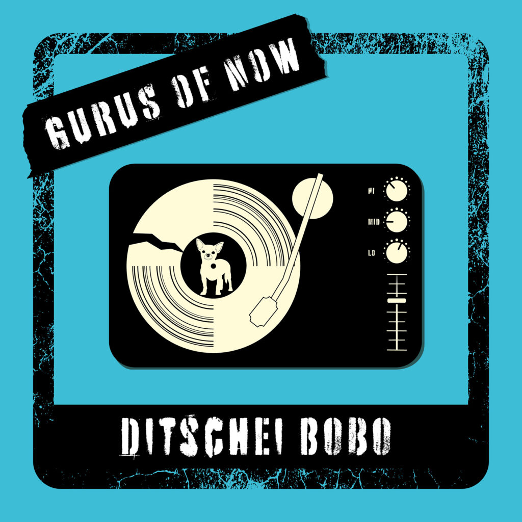 Gurus of Now - Ditschei Bobo